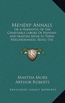 portada mendip annals: or a narrative of the charitable labors of hannah and martha more in their neighborhood, being the journal of martha m (en Inglés)
