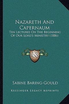 portada nazareth and capernaum: ten lectures on the beginning of our lord's ministry (1886) (in English)