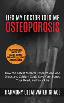 portada Lies my Doctor Told me: Osteoporosis: How the Latest Medical Research on Bone Drugs and Calcium Could Save Your Bones, Your Heart, and Your Life: Volume 1 (en Inglés)