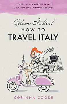 portada Glam Italia! How to Travel Italy: Secrets to Glamorous Travel (on a not so Glamorous Budget) (en Inglés)