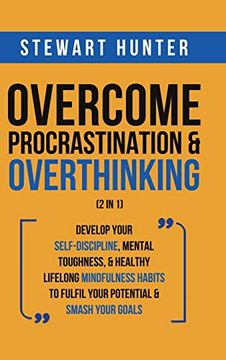 portada Overcome Procrastination & Overthinking (2 in 1): Develop Your Self-Discipline, Mental Toughness, & Healthy Lifelong Mindfulness Habits to Fulfil Your Potential & Smash Your Goals (in English)