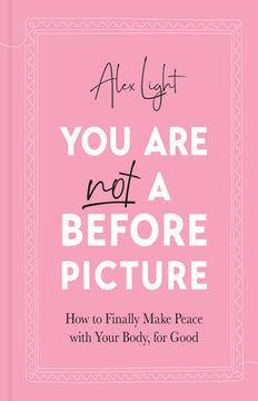 portada You are not a Before Picture: 2022’S Inspirational new Guide to Help you Tackle Diet Culture, Finding Self Acceptance, and Making Peace With Your Body 