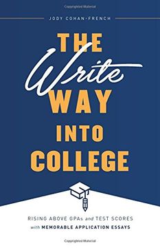 portada The Write Way into College: Rising Above GPAs and Test Scores with Memorable Application Essays