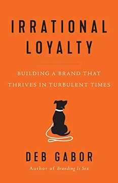 portada Irrational Loyalty: Building a Brand That Thrives in Turbulent Times 