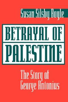 portada betrayal of palestine: the story of george antonius (en Inglés)