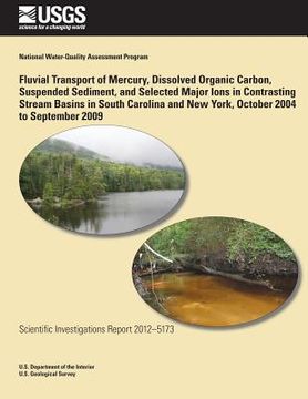 portada Fluvial Transport of Mercury, Dissolved Organic Carbon, Suspended Sediment, and Selected Major Ions in Contrasting Stream Basins in South Carolina and