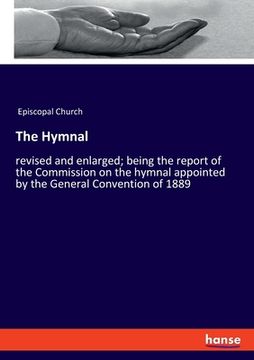 portada The Hymnal: revised and enlarged; being the report of the Commission on the hymnal appointed by the General Convention of 1889 (en Inglés)