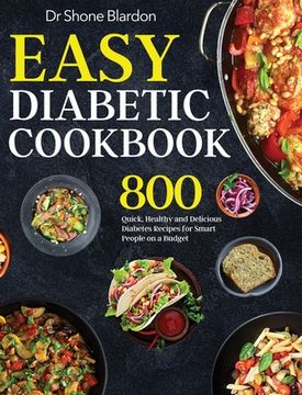 portada Easy Diabetic Cookbook: 800 Quick, Healthy and Delicious Diabetes Recipes for Smart People on a Budget (en Inglés)