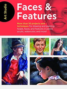 portada Art Studio: Faces & Features: More Than 50 Projects and Techniques for Drawing and Painting Heads, Faces, and Features in Pencil, Acrylic, Watercolor, and More! (en Inglés)