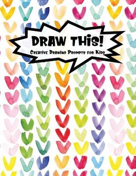portada Draw This!: 100 Drawing Prompts for Kids - Rainbow Watercolor Heart - Version 1 (en Inglés)