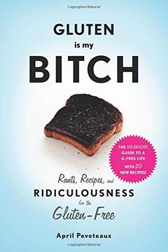 portada Gluten is my Bitch: Rants, Recipes, and Ridiculousness for the Gluten-Free (en Inglés)