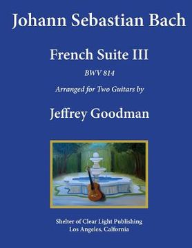 portada Johann Sebastian Bach - French Suite III, BWV 814: Arranged for Two Guitars (en Inglés)