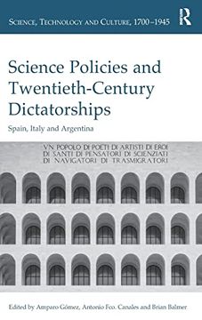 portada Science Policies and Twentieth-Century Dictatorships: Spain, Italy and Argentina (Science, Technology and Culture, 1700-1945) (in English)