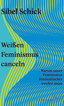 portada Weißen Feminismus Canceln: Warum Unser Feminismus Feministischer Werden Muss (en Alemán)