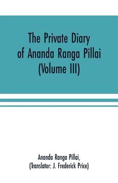 portada The Private Diary of Ananda Ranga Pillai (Volume III) (en Inglés)