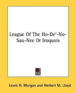 portada league of the ho-de'-no-sau-nee or iroquois (en Inglés)
