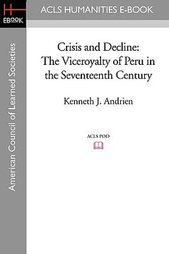 portada crisis and decline: the viceroyalty of peru in the seventeenth century (en Inglés)
