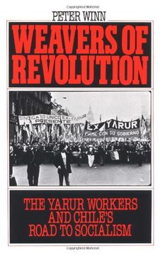 portada Weavers of Revolution: The Yarur Workers and Chile's Road to Socialism (en Inglés)