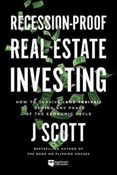 portada Recession-Proof Real Estate Investing: How to Survive (And Thrive! ) During any Phase of the Economic Cycle 