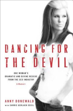 portada Dancing for the Devil: One Woman's Dramatic and Divine Rescue from the Sex Industry (en Inglés)