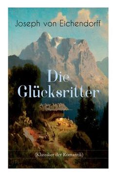 portada Die Glücksritter (Klassiker der Romantik): Die Geschichte eines einzigartigen Wanderers