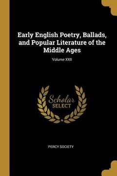 portada Early English Poetry, Ballads, and Popular Literature of the Middle Ages; Volume XXII