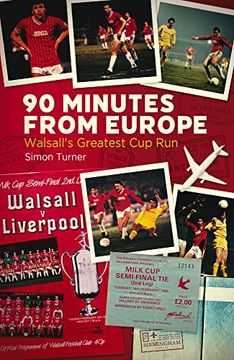 portada 90 Minutes from Europe: Walsall's Greatest Cup Run (en Inglés)