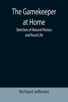 portada The Gamekeeper at Home: Sketches of Natural History and Rural Life (en Inglés)