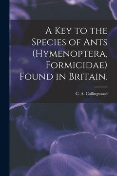 portada A Key to the Species of Ants (Hymenoptera, Formicidae) Found in Britain. (en Inglés)