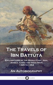 portada Travels of ibn Battúta: Explorations of the Middle East, Asia, Africa, China and India From 1325 to 1354, an Autobiography (en Inglés)