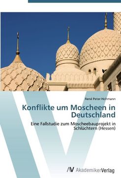 portada Konflikte um Moscheen in Deutschland: Eine Fallstudie zum Moscheebauprojekt in Schlüchtern (Hessen)