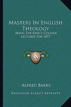 portada masters in english theology: being the king's college lectures for 1877 (en Inglés)