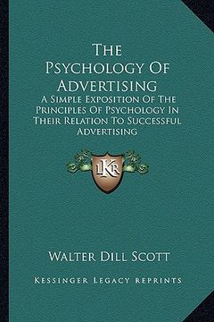 portada the psychology of advertising: a simple exposition of the principles of psychology in their relation to successful advertising (in English)