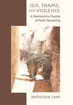 portada Sex, Shame, and Violence: A Revolutionary Practice of Public Storytelling in Poor Communities