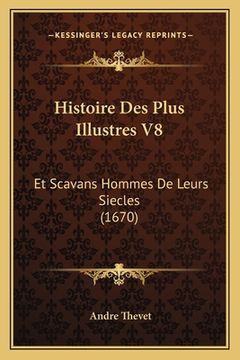 portada Histoire Des Plus Illustres V8: Et Scavans Hommes De Leurs Siecles (1670) (en Francés)