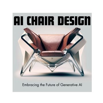 portada AI Chair Design: Embracing The Future Of Generative AI (en Inglés)