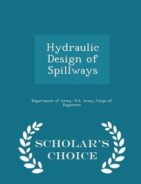 portada Hydraulic Design of Spillways - Scholar's Choice Edition (en Inglés)