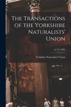 portada The Transactions of the Yorkshire Naturalists' Union; pt.33 (1906) (en Inglés)