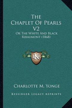 portada the chaplet of pearls v2: or the white and black ribaumont (1868) (en Inglés)