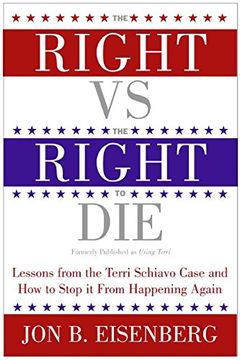 portada The Right vs. The Right to Die: Lessons From the Terri Schiavo Case and how to Stop it From Happening Again (en Inglés)