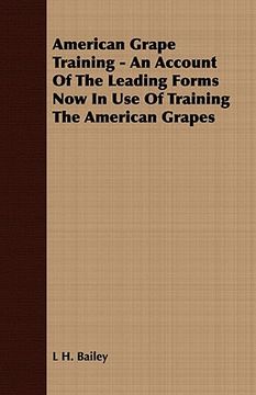 portada american grape training - an account of the leading forms now in use of training the american grapes (en Inglés)