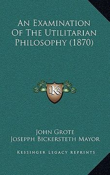 portada an examination of the utilitarian philosophy (1870) (in English)