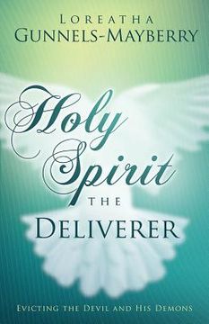 portada Holy Spirit, the Deliverer: Evicting the Devil and His Demons (en Inglés)
