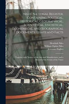 portada Niles' National Register, Containing Political, Historical, Geographical, Scientifical, Statistical, Economical, and Biographical Documents, Essays.   And a Record of the Events of the Times; 37