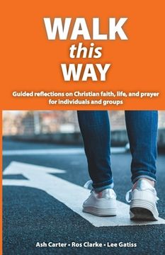portada Walk This Way: Guided reflections on Christian faith, life, and prayer for individuals and groups 