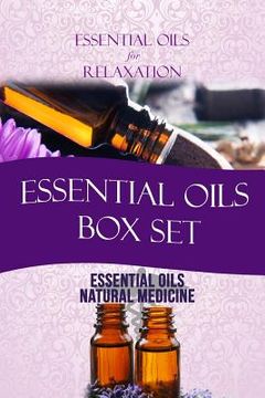 portada Essential Oils: Box Set: Essential Oils for Relaxation + Essential Oils as Natural Medicine (en Inglés)