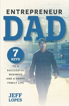 portada Entrepreneur Dad: 7 Keys to a Successful Business and a Happy Family Life (en Inglés)