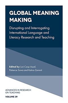 portada Global Meaning Making: Disrupting and Interrogating International Language and Literacy Research and Teaching (Advances in Research on Teaching) (en Inglés)