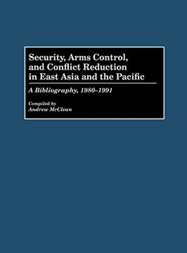 portada Security, Arms Control, and Conflict Reduction in East Asia and the Pacific: A Bibliography, 1980-1991 (en Inglés)