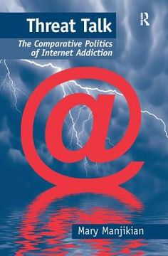 portada Threat Talk: The Comparative Politics of Internet Addiction (en Inglés)